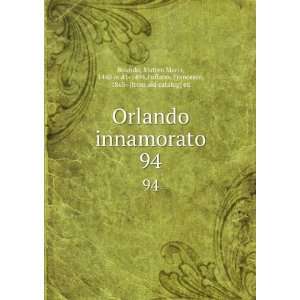  Orlando innamorato. 94 Matteo Maria, 1440 or 41 1494 