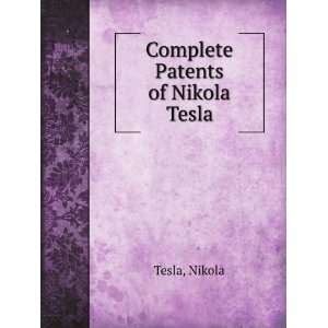  Complete Patents of Nikola Tesla Nikola Tesla Books