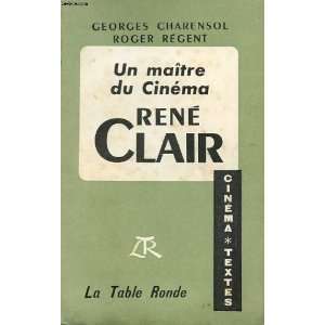  un maitre du cinema rené clair Charensol Georges/ Regent 