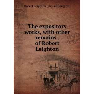   Works, with Other Remains . of Robert Leighton Robert Leighton Books