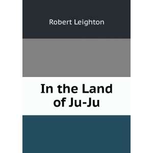  In the Land of Ju Ju Robert Leighton Books