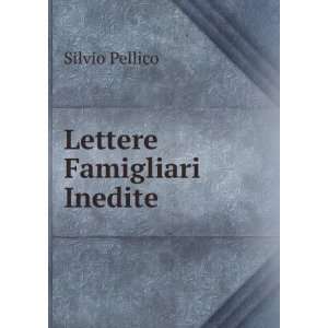  Lettere Famigliari Inedite Silvio Pellico Books