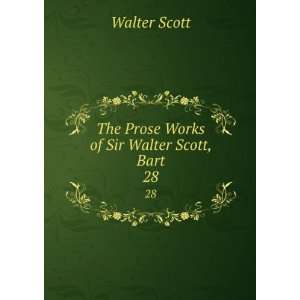    The Prose Works of Sir Walter Scott, Bart. 28 Walter Scott Books