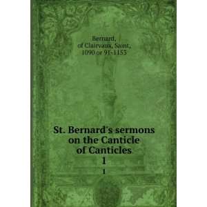  St. Bernards sermons on the Canticle of Canticles. 1 of Clairvaux 