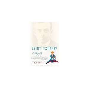   Saint Exupery A Biography [Paperback] Stacy Schiff (Author) Books