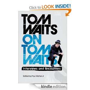 Tom Waits on Tom Waits Interviews and Encounters Paul Maher  