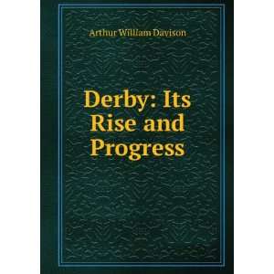    Derby Its Rise and Progress Arthur William Davison Books
