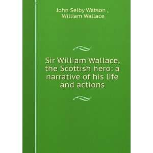  Sir William Wallace, the Scottish hero a narrative of his 
