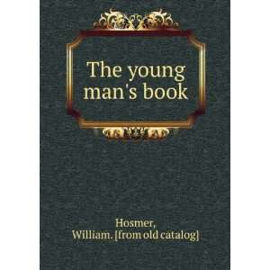  The young mans book William. [from old catalog] Hosmer 