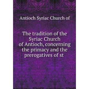   primacy and the prerogatives of st . Antioch Syriac Church of Books