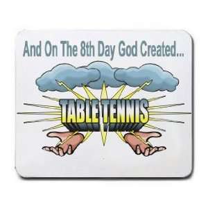   And On The 8th Day God Created TABLE TENNIS Mousepad